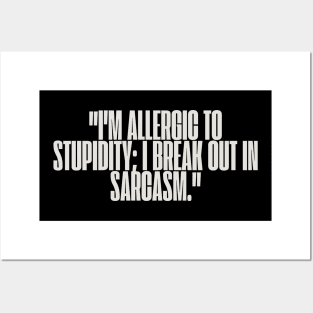 "I'm allergic to stupidity; I break out in sarcasm." Sarcastic Quote Posters and Art
